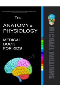 The Anatomy & Physiology Medical Book for Kids