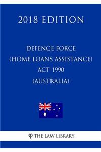 Defence Force (Home Loans Assistance) Act 1990 (Australia) (2018 Edition)