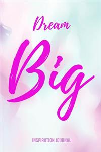DREAM BIG Inspiration Journal