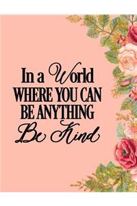 In A World Where You Can Be Anything Be Kind