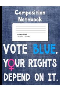 Vote Blue Your Rights Depend On It Composition Notebook
