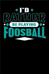 I'd Rather Be Playing Foosball