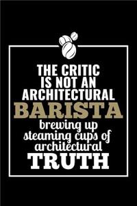 The Critic Is Not an Architectural Barista Brewing Up Steaming Cups of Architectural Truth