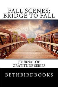 Fall Scenes Bridge to Fall