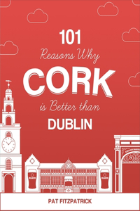 101 Reasons Why Cork Is Better Than Dublin