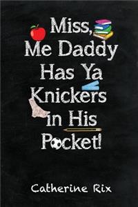 Miss, Me Daddy Has Ya Knickers in His Pocket