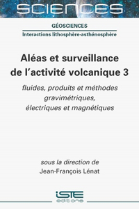 Aleas et surveillance de l'activite volcanique 3: fluides, produits et methodes gravimetriques, electriques et magnetiques