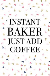 Instant Baker Just Add Coffee