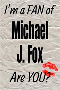 I'm a Fan of Michael J. Fox Are You? Creative Writing Lined Journal