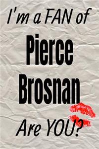 I'm a Fan of Pierce Brosnan Are You? Creative Writing Lined Journal