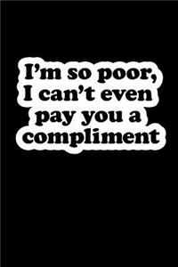 I'm So Poor, I Can't Even Pay You a Compliment