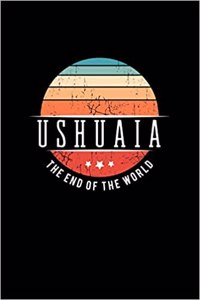 Ushuaia the End of the World