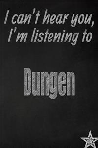 I Can't Hear You, I'm Listening to Dungen Creative Writing Lined Journal