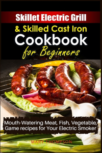 Skillet Electric Grill and Skilled Cast iron Cookbook for Beginners