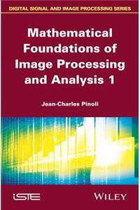 Mathematical Foundations of Image Processing and Analysis, Volume 1