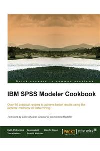 IBM SPSS Modeler Cookbook: If you've already had some experience with IBM SPSS Modeler this cookbook will help you delve deeper and exploit the incredible potential of this da