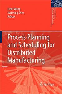 Process Planning and Scheduling for Distributed Manufacturing