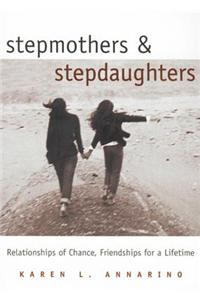 Stepmothers and Stepdaughters: Relationships of Chance, Friendships for a Lifetime