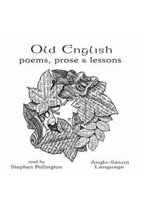 Old English Poems, Prose and Lessons