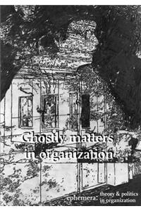 Ghostly matters in organization (Ephemera Vol. 19, No. 1)