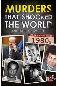 Murders That Shocked the World - 80s