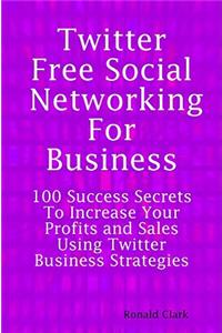 Twitter Free Social Networking for Business