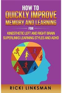 How to Quickly Improve Memory and Learning for Kinesthetic Left and Right Brain Learners and ADHD