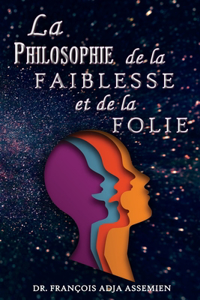 Philosophie De La Faiblesse Et De La Folie
