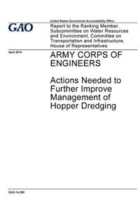 Army Corps of Engineers, actions needed to further improve management of hopper dredging: report to the Ranking Member, Subcommittee on Water Resources and Environment, Committee on Transportation and Infrastructure, House of Representati