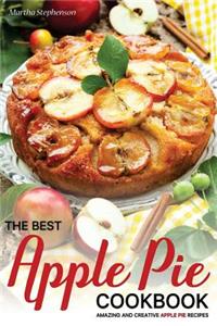The Best Apple Pie Cookbook: Amazing and Creative Apple Pie Recipes