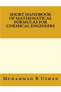 Short Handbook of Mathematical Formulas for Chemical Engineers