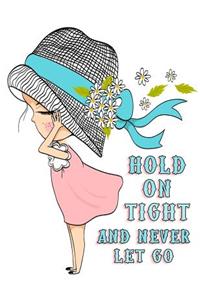 Hold on Tight and Never Let Go: Journal, Notebook, Diary, Undated Daily Planner, 185 Lined Pages, Large Size Book 8 1/2 X 11