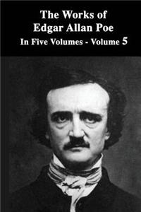 The Works of Edgar Allan Poe: In Five Volumes - Volume 5
