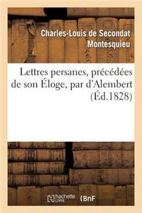 Lettres Persanes, Précédées de Son Éloge, Par d'Alembert