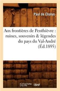 Aux Frontières de Penthièvre: Ruines, Souvenirs & Légendes Du Pays Du Val-André (Éd.1895)