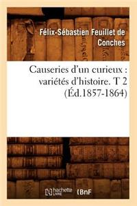 Causeries d'Un Curieux: Variétés d'Histoire. T 2 (Éd.1857-1864)