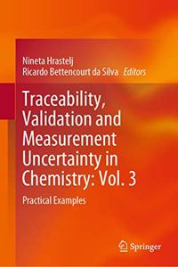 Traceability, Validation and Measurement Uncertainty in Chemistry: Vol. 3: Practical Examples