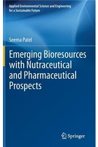 Emerging Bioresources with Nutraceutical and Pharmaceutical Prospects