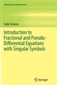 Introduction to Fractional and Pseudo-Differential Equations with Singular Symbols