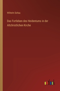 Das Fortleben des Heidentums in der Altchristlichen Kirche