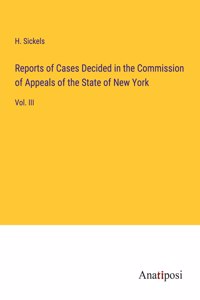 Reports of Cases Decided in the Commission of Appeals of the State of New York: Vol. III