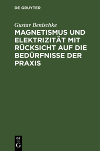Magnetismus Und Elektrizität Mit Rücksicht Auf Die Bedürfnisse Der PRAXIS