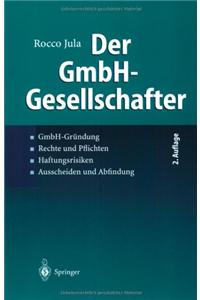 Der Gmbh-Gesellschafter: Gmbh-Grundung Rechte Und Pflichten Haftungsrisiken Ausscheidenund Abfindung