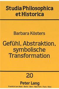 Gefuehl, Abstraktion, Symbolische Transformation