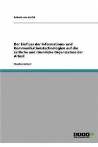 Einfluss der Informations- und Kommunikationstechnologien auf die zeitliche und räumliche Organisation der Arbeit