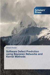 Software Defect Prediction using Bayesian Networks and Kernel Methods