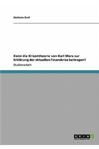 Kann die Krisentheorie von Karl Marx zur Erklärung der aktuellen Finanzkrise beitragen?