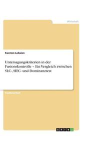 Untersagungskriterien in der Fusionskontrolle - Ein Vergleich zwischen SLC-, SIEC- und Dominanztest