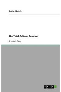 The Total Cultural Solution