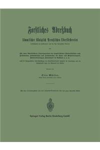 Forstliches Adreßbuch Sämmtlicher Königlich Preußischen Oberförstereien